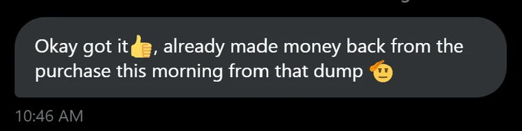 Member message: already made money back from the purchase this morning from that dump