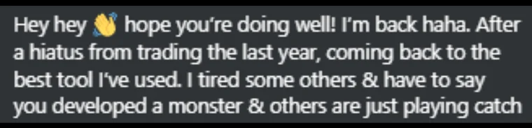 Member message: coming back to the best tool I've used. I tried some others & have to say you developed a monster & others are just playing catch