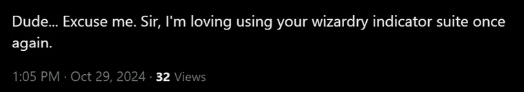 Public post on X, Oct 29 2024: Sir, I'm loving using your wizardry indicator suite once again